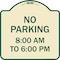 Signmission No Parking 8-00 Am to 6-00 Pm Heavy-Gauge Aluminum Architectural Sign, 18" x 18", TG-1818-23599 A-DES-TG-1818-23599 - alternate 1